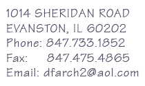 1014 Sheridan Rd., Evanston, Il 60202; 847.733.1852; dfarch2@aol.com